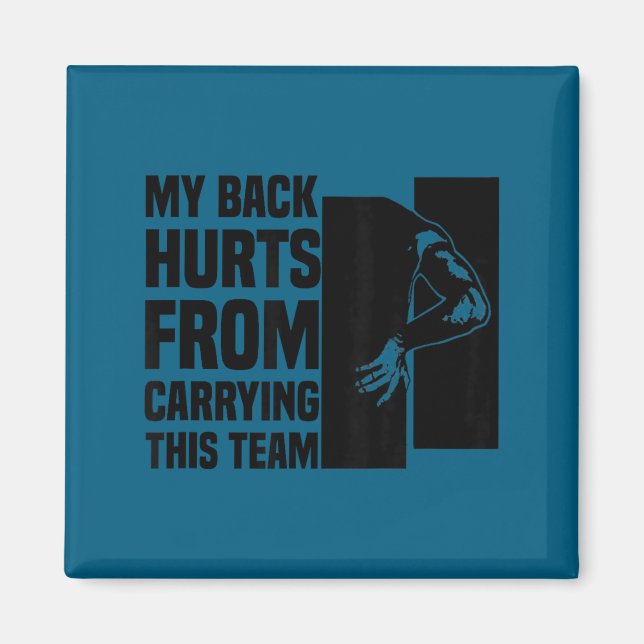 Imán My Back Hurts From Carrying This Team Funny Humor  (Frente)