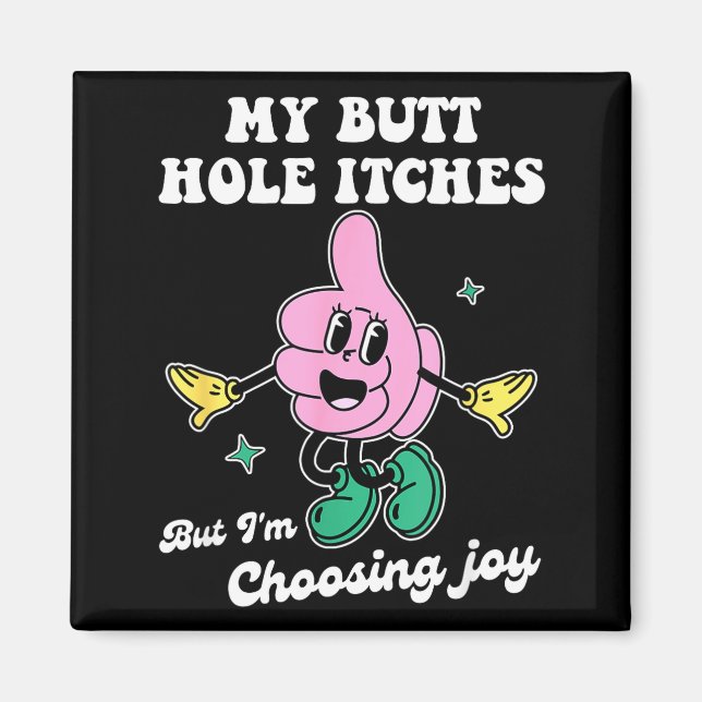 Imán My Butt Hole Itches But I'm Choosing Joy Funny Quo (Frente)