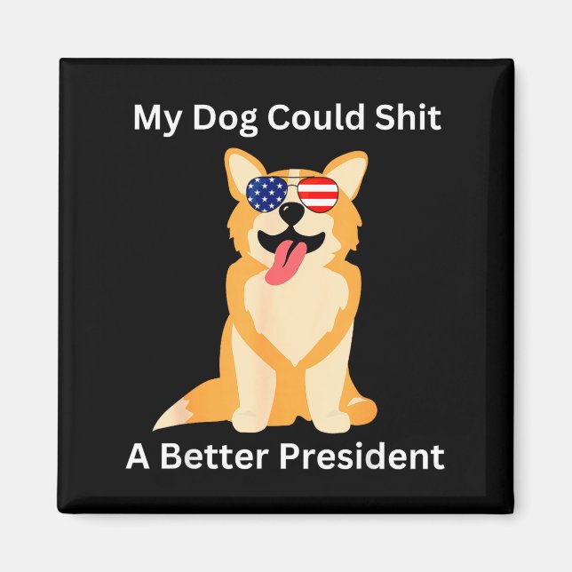 Imán My Dog Could A Better President - Funny Anti Trump (Frente)
