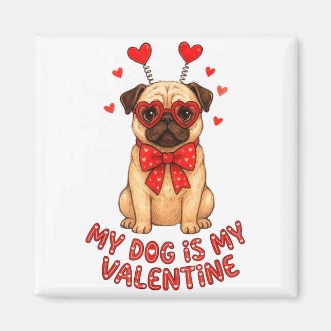 Imán My Dog Is My Valentine Valentines Day Pug Dog Love (Frente)