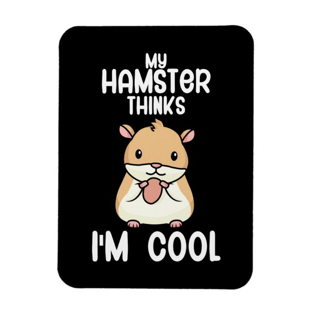 Imán My Hamster piensa que soy Guay (Vertical)
