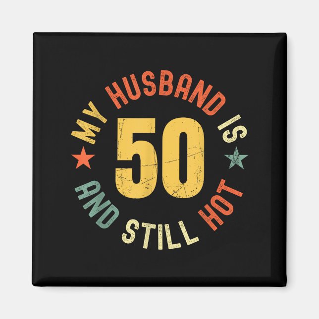 Imán My Husband Is 50 And Still Hot Funny Quote 50th Bi (Frente)