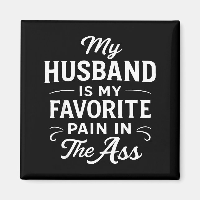 Imán My Husband Is My Favorite Pain In The As Funny Say (Frente)