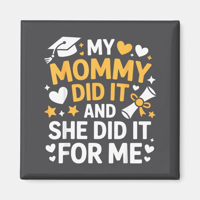 Imán My Mommy Did It Graduation Graduated Mom Proud Chi (Frente)