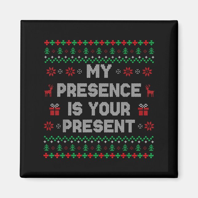Imán My Presence Is Your Present Ugly Christmas Funny X (Frente)