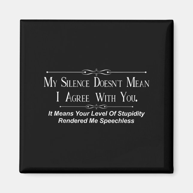 Imán My Silence Doesnt Mean I Agree With You  (Frente)