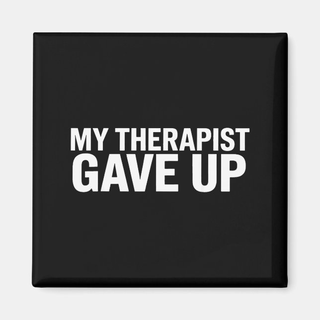 Imán My Therast Gave Up Funny Quote For Men Women  (Frente)