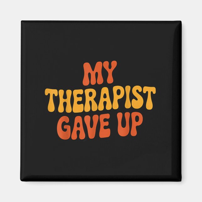Imán My Therast Gave Up Funny Retro Quote  (Frente)