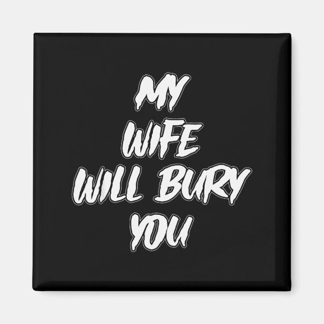 Imán My Wife Will Bury You Meme Humor Novelty  (Frente)