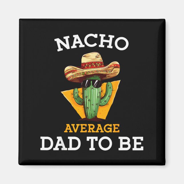 Imán Nacho Average Dad To Be Funny Mexican New Dad Expe (Frente)