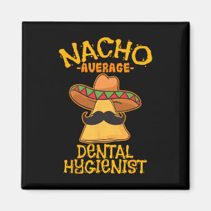 Imán Nacho Promedio de higienista dental mexicano Denti