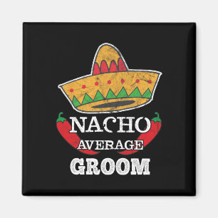 Imán Nacho Promedio Groom Grunny Bachelet Cinco De Mayo