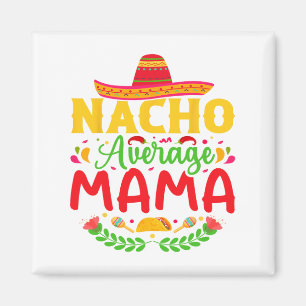 Imán Nacho Promedio Mama - Funny Cinco De Mayo Nacho Lo