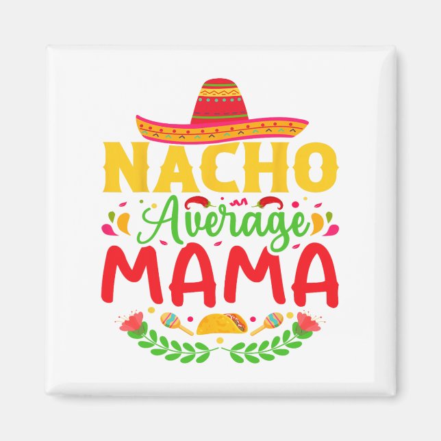 Imán Nacho Promedio Mama - Funny Cinco De Mayo Nacho Lo (Frente)