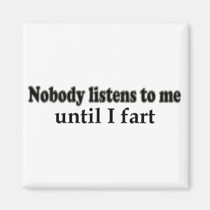 Imán Nadie escucha mí hasta que fart