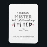 Imán Necesita una propuesta de dama de honor hermana<br><div class="desc">ENCONTRÉ A MI SEÑORA PERO TODAVÍA NECESITO MI HERMANA PROPUESTA DE BRIDESMAID MAGNET || ¡YAY CONGRAMOS! ¡¡TE CASAS!! Esta tarjeta le dará un toque especial a su propuesta de dama de honor. Pídele a tu más cercano y querido que sea parte de tu fiesta nupcial el día de tu boda....</div>