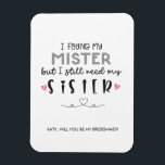 Imán Necesita una propuesta de dama de honor hermana<br><div class="desc">ENCONTRÉ A MI SEÑORA PERO TODAVÍA NECESITO MI HERMANA PROPUESTA DE BRIDESMAID MAGNET || ¡YAY CONGRAMOS! ¡¡TE CASAS!! Esta tarjeta le dará un toque especial a su propuesta de dama de honor. Pídele a tu más cercano y querido que sea parte de tu fiesta nupcial el día de tu boda....</div>