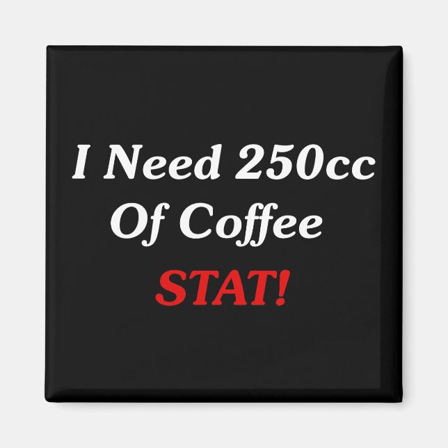 Imán ¡Necesito 250cc De Coffee STAT! (Frente)