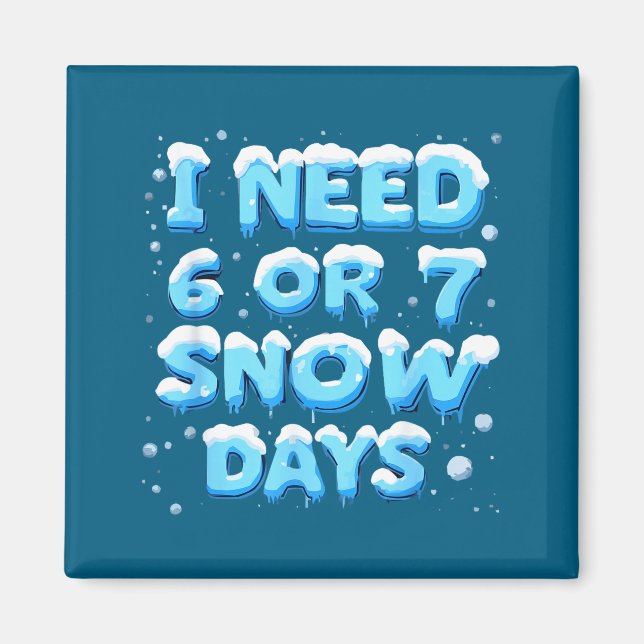 Imán Necesito 6 o 7 días de nieve (Frente)