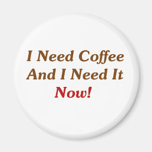 Imán ¡Necesito el café y ahora lo necesito!