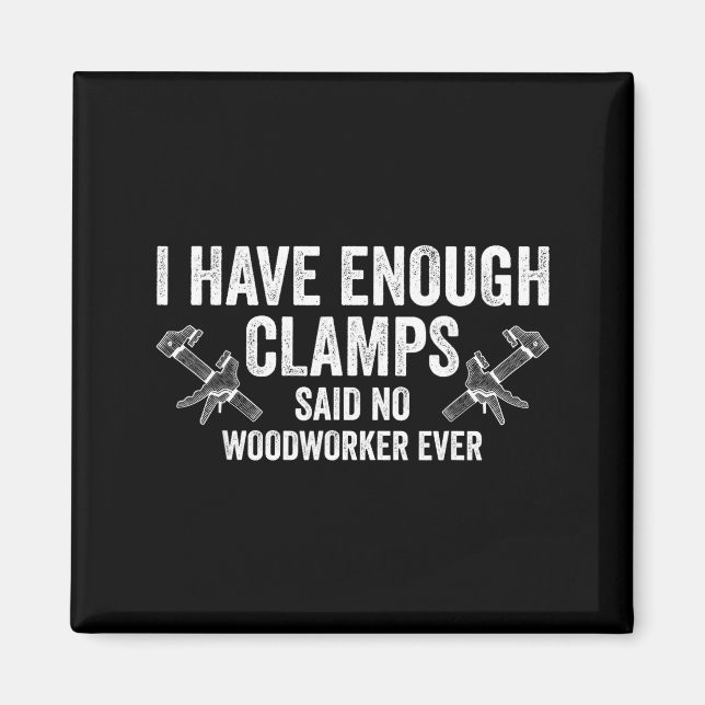 Imán Never Enough Clamps Funny Joinery Woodworking Men  (Frente)