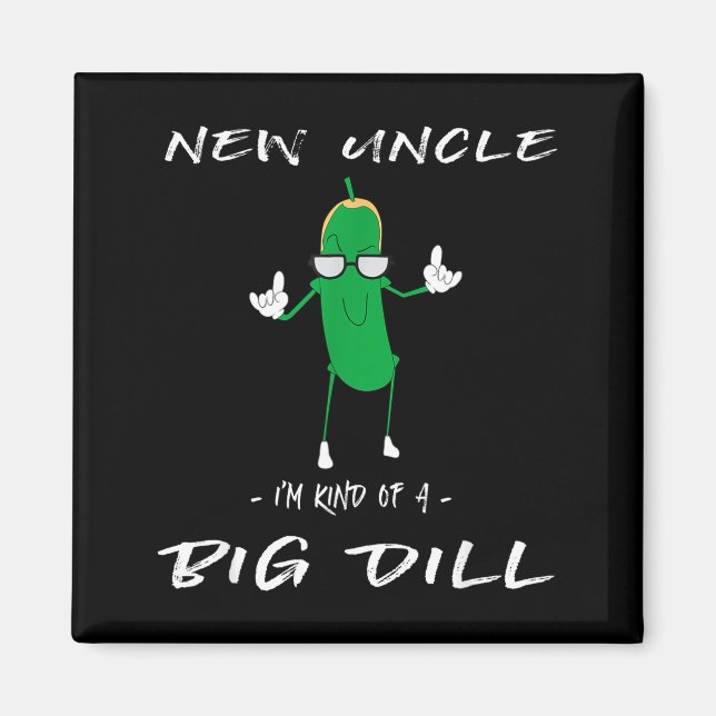 Imán New Uncle I'm Kind Of A Big Dill Funny Ckle Pun  (Frente)