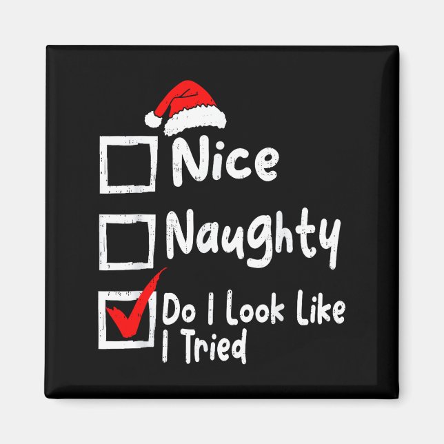 Imán Nice Naughty Do I Look Like I Tried Funny Christma (Frente)