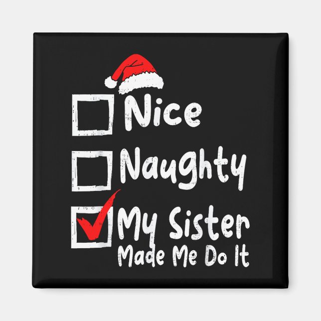 Imán Nice Naughty My Sister Made Me Do It Funny Christm (Frente)