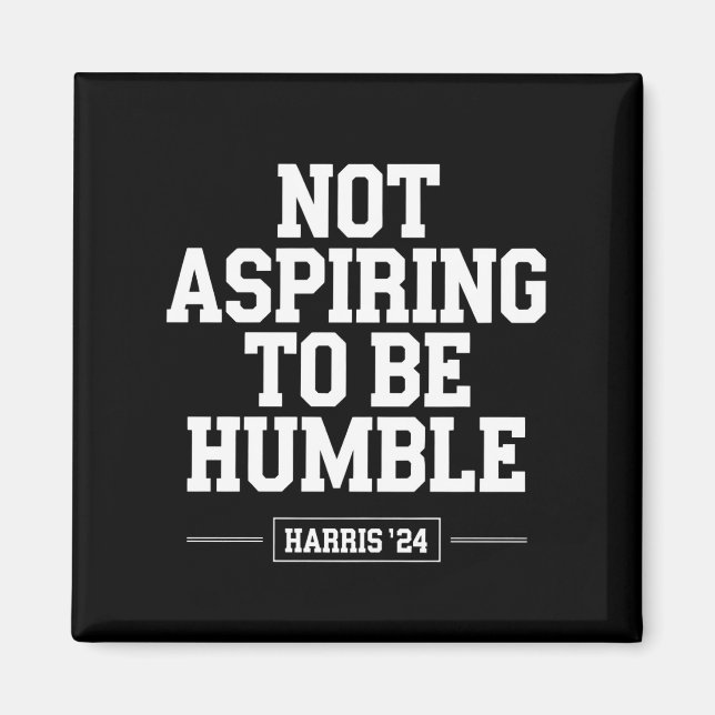 Imán No aspira a ser humilde Kamala Harris 2024 (Frente)