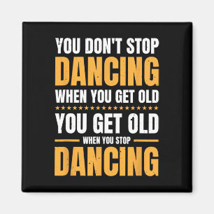 Imán No dejas de bailar cuando te haces viejo bailarín