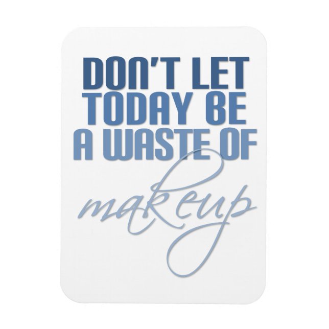 Imán No dejes que hoy sea un desperdicio de maquillaje (Vertical)