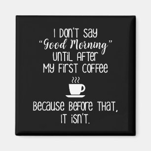 Imán No digo buena mañana hasta después del café