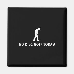Imán No Disc Golf Hoy Divertido Triste Disc Golfer Todo