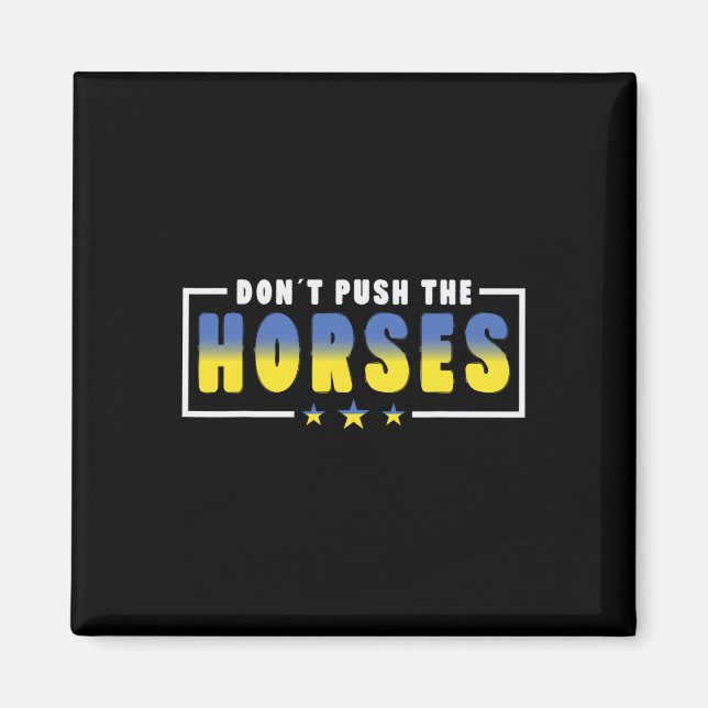 Imán No Empuje a los Caballos - Cita Divertida de Meme  (Frente)
