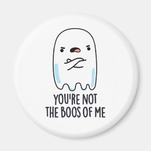 Imán No eres el Boos De Mí Gracioso Ghost Pun