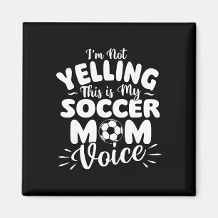 Imán No Estoy Gritando Esta Es Mi Voz De Mamá De Fútbol
