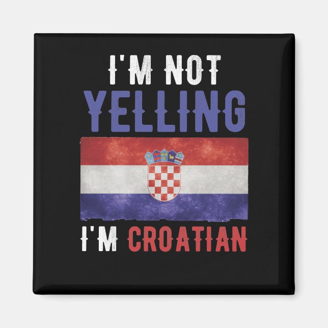 Imán No estoy gritando soy la bandera croata de Croacia (Frente)