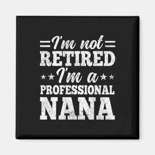Imán No estoy jubilado, soy profesional de Nana Mother'