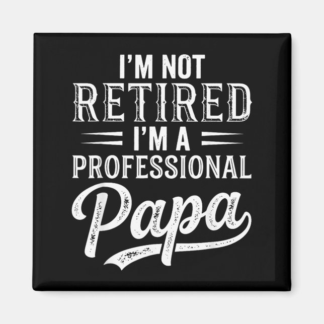 Imán No Estoy Retirado Soy Un Papá Profesional Día Del  (Frente)