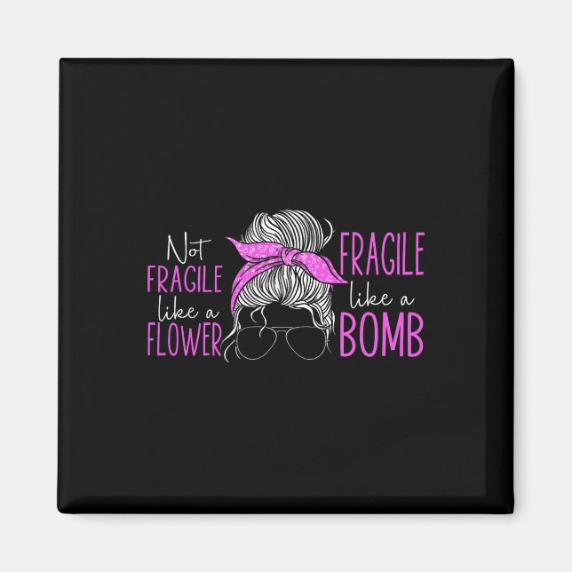 Imán No Frágiles Como Una Flor Frágil Como Una Bomba 3 (Frente)