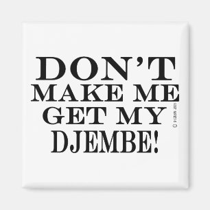 Imán No haga que consigue mi Djembe