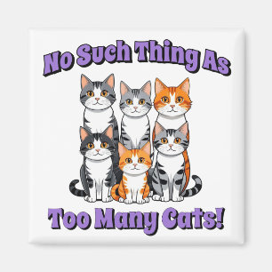 Imán ¡No hay tal cosa como demasiados gatos!