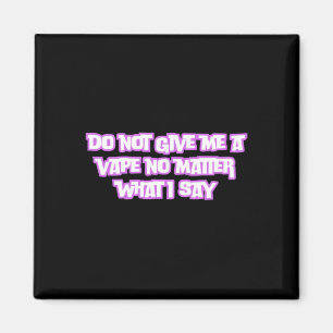 Imán No Me Des Un Vape No Lo Que Digo Pegatina