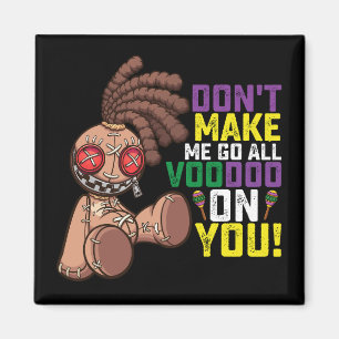 Imán No Me Hagas Ir Todo Voodoo En Ti Mardi Gras