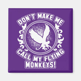 Imán ¡No me hagas llamar a mis monos voladores!