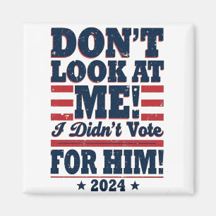 Imán No me mires, no voté por él 2024 Trump