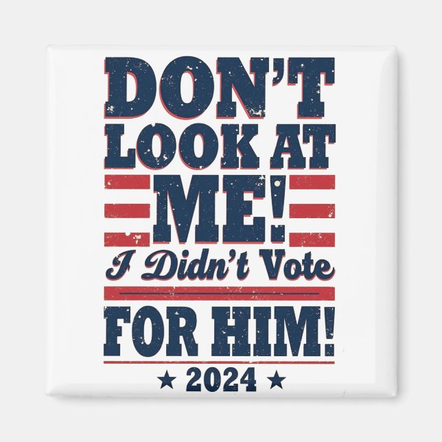 Imán No me mires, no voté por él 2024 Trump (Frente)