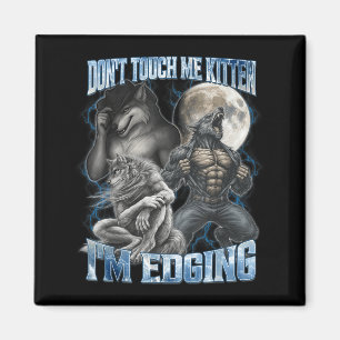 Imán No Me Toques Gatito Estoy Al Borde Divertido Lobo