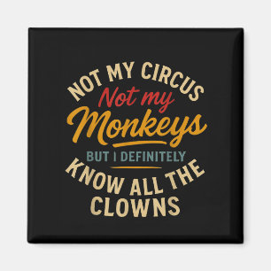 Imán No Mi Circo No Mis Monos Pero Conozco Todo El Cl