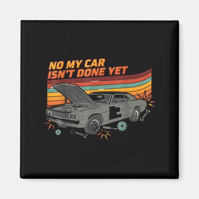 Imán No My Car Isn't Done Yet Funny Car Lover  (Frente)